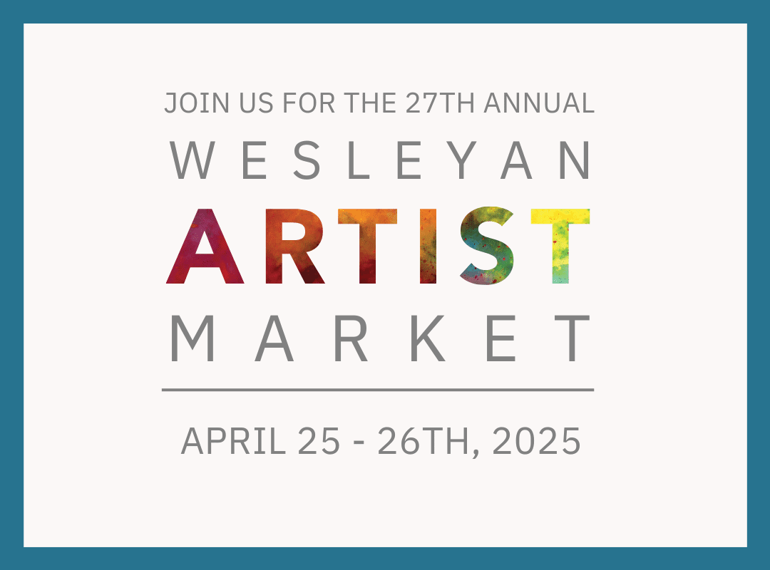 Join us for the 27th Annual Wesleyan Artist Market April 25-26, 2025