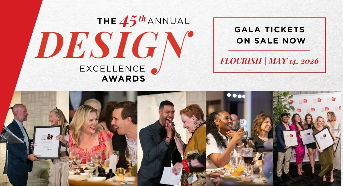 The 45th Annual Design Excellence Awards Gala Tickets on Sale Now. Flourish | May 14, 2026.