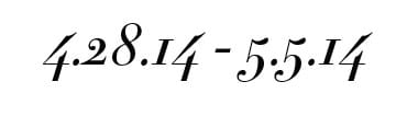 Text reads 4.28.14 - 5.5.14 in a script font.