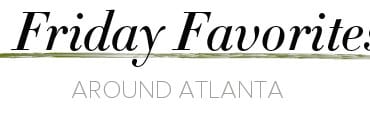 'Friday Favorites' in a script font above a thin green line, with 'AROUND ATLANTA' in a sans-serif font below.